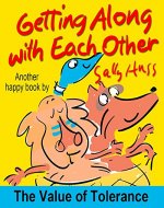 Children's Books: GETTING ALONG WITH EACH OTHER (Very Funny, Rhyming Bedtime Story/Picture Book About Attitude, for Early Readers, Emphasizing the 