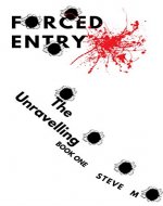 Forced Entry: The Unravelling (Book 1) - Book Cover