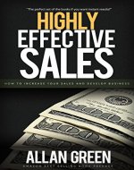 Highly Effective Sales - How to Increase Your Sales and Develop Business - THREE BOOKS IN ONE (3 IN 1): Better Sales, Stephen Covey, Personal Change, Guide for Introverts - Book Cover