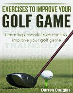 Exercises To Improve Your Golf Game: Learning Essential Exercises to Improve Your Golf Game - Book Cover