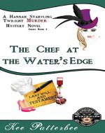 The Chef at the Water's Edge: A Hannah Starvling Twilight Cozy Murder Mystery Novel (The Twilight Mystery Series Book 1) - Book Cover