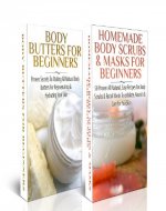 ESSENTIAL OILS BOX SET #6: Body Butters For Beginners & Homemade Body Scrubs & Masks For Beginners( (Body Scrubs, Soap Making, Body Butters, Exfoliating, ... Lotions, Bath Salts, Perfumes, Creams) - Book Cover