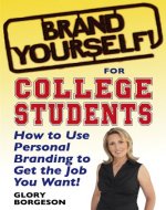 Brand Yourself! for College Students: How to Use Personal Branding to Get the Job You Want! - Book Cover