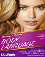 Body Language: Women's Edition (w/ BONUS CONTENT) : Attraction, Dating, Leadership, Psychology,  and more! SUCCESSFULLY learn & decode nonverbal communication! ... Language of Men, Body Language of Women) - Book Cover