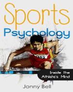 Sports Psychology: Inside the Athlete's Mind: High Performance - Sports Psychology for Athletes and Coaches - Book Cover