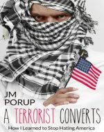 A Terrorist Converts: How I Learned to Stop Hating America (Book One) - Book Cover