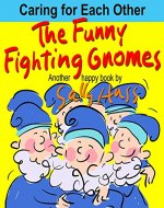 Children's Books: THE FUNNY FIGHTING GNOMES (Witty, Rhyming Bedtime Story/Picture Book, About Loving and Caring Instead of Fighting and Biting, For Beginner Readers, With 25 Amusing Images, Ages 2-8) - Book Cover