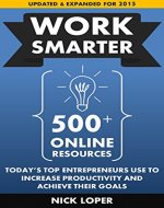 Work Smarter: 500+ Online Resources Today's Top Entrepreneurs Use To Increase Productivity and Achieve Their Goals: Updated and Expanded for 2015 - Book Cover
