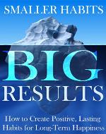 Smaller Habits, Big Results: How to Create Positive, Lasting Habits for Long-Term Happiness: Highly Effective People, Stacking Habits, Productivity Books, Habits, Procrastination, Time Management - Book Cover