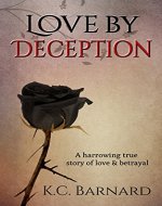 Love by Deception: A harrowing true story of love and betrayal. - Book Cover