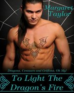 To Light The Dragon's Fire: Dragons, Griffons and Centaurs, Oh My! (Dragons, Griffons, and Centaurs, Oh My! Book 1) - Book Cover