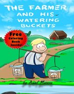 Children's Book: The Farmer And His Watering Buckets: (Free Coloring Book Inside!)(Children's Picture Book On How To Celebrate Our Differences.) (Ages 4-8) (Inspiring Children Books Collection) - Book Cover