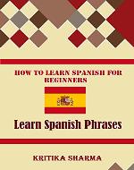 How To Learn Spanish For Beginners: Learn Spanish Phrases - Book Cover