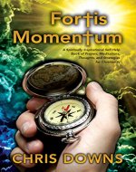 Fortis Momentum: A Spiritually Inspirational Self-Help Book of Prayers, Meditations, Thoughts, and Strategies for Christianity (Spiritually Inspirational Self-Help Books for Christianity) - Book Cover
