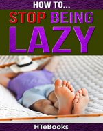 How To Stop Being Lazy (How To eBooks Book 6) - Book Cover