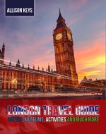 London Travel Guide - Hotels, Museums, Activities and Much More - Book Cover