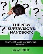 The New Supervisor's Handbook: Congratulations on your promotion. Now what? - Book Cover