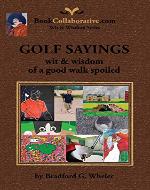 Golf Sayings Wit & Wisdom of a Good Walk Spoiled (Wit & Wisdom Series Book 5) - Book Cover