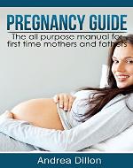 Pregnancy: Pregnancy guide, the all purpose manual for first time mothers and fathers (pregnancy, pregnancy guide, Pregnancy & childbirth, women's health, ... motherhood, health fitness & diet) - Book Cover