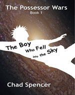 The Boy Who Fell into the Sky (The Possessor Wars, Book 1) - Book Cover