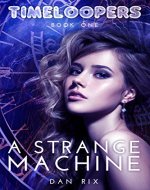 A Strange Machine (Timeloopers Book 1) - Book Cover