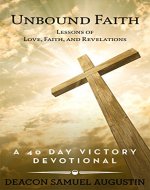 Unbound Faith Lessons of Love, Faith, and Revelations: A 40 Day Victory Devotional (negative self talk,Holy Spirit, positive declarations,purpose, prayer journal) - Book Cover
