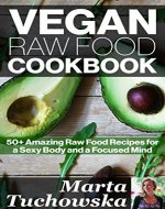 Vegan Raw Food Cookbook: 50+ Amazing Raw Food Recipes for...