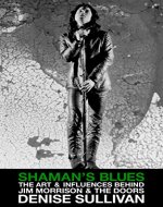 Shaman's Blues: The Art & Influences Behind Jim Morrison & The Doors - Book Cover