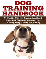 Dog Training Handbook - 33 Effective Skills For Training Your Dog Or Puppy With Obedience Training, Crate Training, Potty Training And Barking (Dog Training, ... Crate Training, Obedience Training) - Book Cover