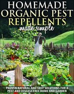 Gardening :Organic Pest Control and Pest Repellents : Homemade Organic Pest Repellents, Proven Natural Quick And Easy Solutions For A Pest And Disease ... (pest control, pest repellents, bug free) - Book Cover