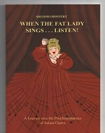 When the Fat Lady Sings...Listen!: A Journey into the Psychodynamics of Italian Opera - Book Cover