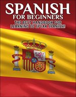 Spanish for Beginners:  The best handbook for learning to speak Spanish! (Spain, Spanish, Learn Spanish, Speak Spanish, Spanish Language, Learning Spanish, Speaking Spanish, Learn To Speak Spanish) - Book Cover