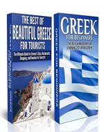 Travel Guide Box Set #5: The Best of Beautiful Greece For Tourists & Greek For Beginners (Greece, Greek, Greek for Beginners, Learn Greece, Greece Travel ... Greek, Greek Language, Greece Attractions) - Book Cover