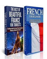 Travel Guide Box Set #3: The Best of Beautiful France For Tourists & French For Beginners (France, French, Learn French, French Language, Speak French, ... Travel Guide, France's Top Attraction) - Book Cover