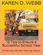 12 Tips to Ensure a Successful School Year: Written By a 36-Year Teaching Veteran - Book Cover