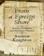 From a Foreign Shore: Stories of History and Alternate History - Book Cover