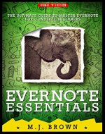 EVERNOTE : EVERNOTE ESSENTIALS: The Ultimate Guide To Master Evernote For Complete Beginners