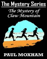 The Mystery of Claw Mountain (FREE Adventure Book For Middle Grade Children Ages 9-12) (The Mystery Series 4) - Book Cover