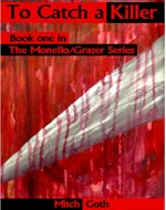 To Catch a Killer: Book one in The Monello/Grazer Series - Book Cover