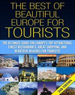 The Best of Beautiful Europe for Tourists 2nd Edition: The Ultimate Guide for Europe's Top Attractions, Finest Restaurants, Great Shopping, and Beautiful ... Travel Guide, Travel Books, Travel Tips) - Book Cover