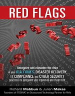 Red Flags: Recognize and eliminate the risks in your RIA firm's Disaster Recovery, IT Compliance, and Cyber Security processes to safeguard your reputation and client trust. - Book Cover