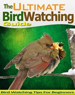 Bird Watching Guide (Bird Watching Tips, Bird Watching Book, Bird Watching Guide, Bird Watching Manual, Bird Watcher, Bird Watching Magazine): Ultimate ... Guide, Bird Watching Tips, Bird Watcher) - Book Cover