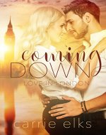 Coming Down (Love in London Book 1) - Book Cover