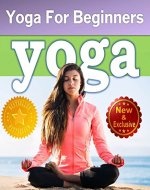 Yoga For Beginners Guide Book: Unlock Your Natural Potential to Reduce Stress, Lose Weight, Promote Healing, and Create Lasting Inner Peace (Yoga and Meditation Books by Sam Siv Book 2) - Book Cover
