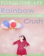 Rainbow Crush: Light-Hearted LGBT Fiction for Teens - Book Cover