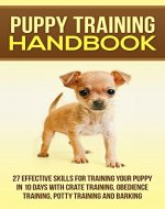 Puppy Training Handbook - 27 Effective Skills For Training Your Puppy In 10 Days With Crate Training, Obedience Training,Potty Training And Barking (Puppy ... Puppy Potty Training, Cesar Milan) - Book Cover