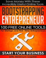 Bootstrapping Entrepreneur: 100 Free Online Tools for Startups and First-Time Entrepreneurs: Small Business Tools For Entrepreneur Startup, Small Business ... For Business, Tools For Entrepreneurs) - Book Cover