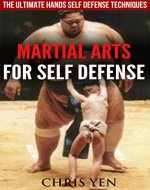 Martial Arts for Self Defense (Martial Arts Training, Martial Arts History, Self Defense Techniques, Self Defense Training, Self Defense for Women): The ... Arts Training, Self Defense for Women) - Book Cover