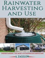 Rainwater Harvesting and Use: Understanding the Basics of Rainwater Harvesting (Water Conservation, Resource Management, Crisis) - Book Cover
