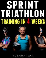 Sprint Triathlon Training in 4 Weeks: The Ultimate Sprint Triathlon Training Program - Book Cover